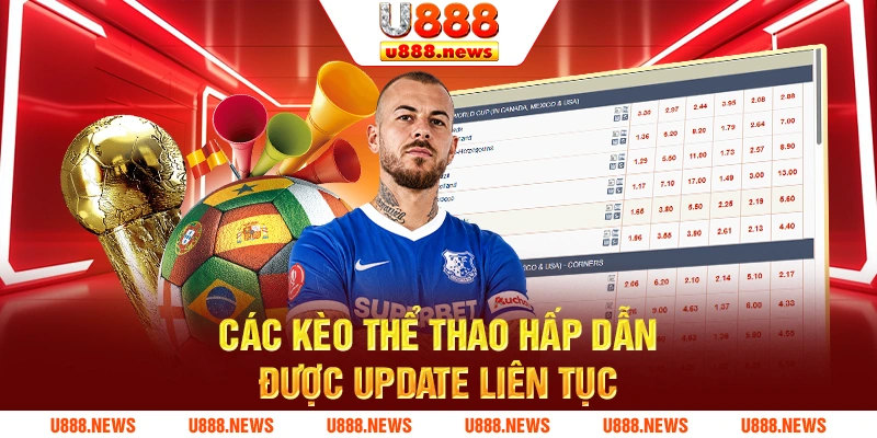 Các kèo thể thao hấp dẫn được update liên tục
