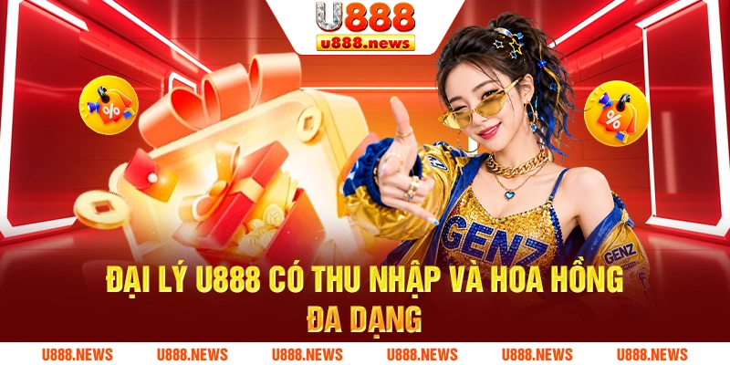 Đại lý U888 có thu nhập và hoa hồng đa dạng Đại lý U888 có thu nhập và hoa hồng đa dạng