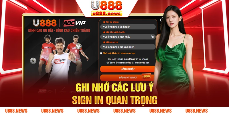 Ghi nhớ các lưu ý sign in quan trọng Ghi nhớ các lưu ý sign in quan trọng
