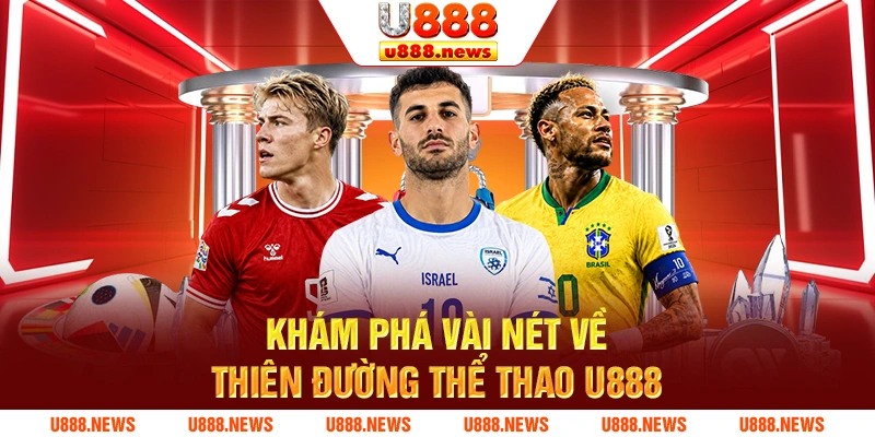 Khám phá vài nét về thiên đường thể thao U888