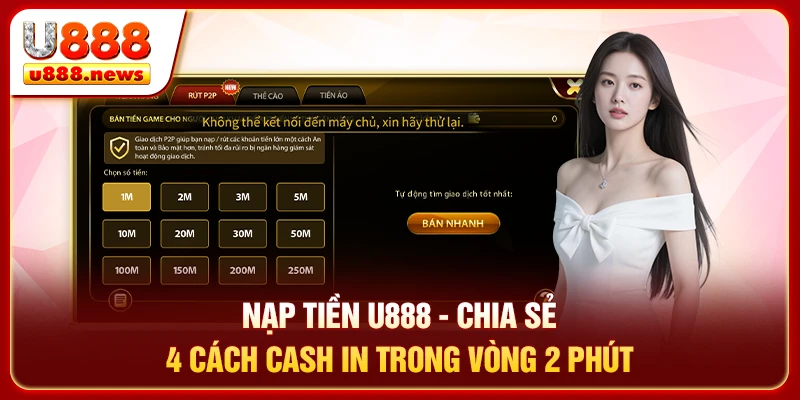 Nạp Tiền U888 - Chia Sẻ 4 Cách Cash In Trong Vòng 2 Phút