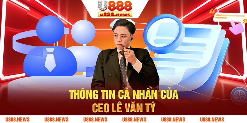 Thông tin cá nhân của CEO Lê Văn Tý Thông tin cá nhân của CEO Lê Văn Tý