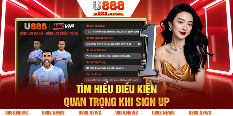 Tìm hiểu điều kiện quan trọng khi sign up Tìm hiểu điều kiện quan trọng khi sign up