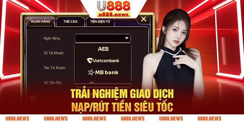 Trải nghiệm giao dịch nạp/rút tiền siêu tốc